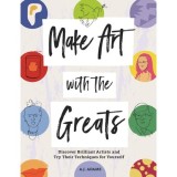 Cumpara ieftin Make Art With The Greats: Discover Brilliant Artists &amp; Try Their Techniques For Yourself