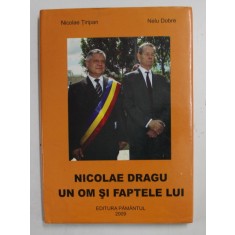 NICOLAE DRAGU , UN OM SI FAPETELE LUI de NICOLAE TIRIPAN si NELU DOBRE , 2009