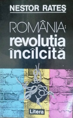 ROM&amp;Acirc;NIA: REVOLUȚIA &amp;Icirc;NC&amp;Icirc;LCITĂ - NESTOR RATEȘ foto