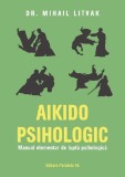 Aikido psihologic. Manual elementar de lupta psihologica