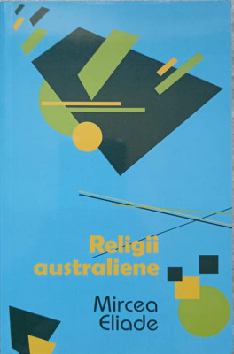 RELIGII AUSTRALIENE. O INTRODUCERE-MIRCEA ELIADE foto