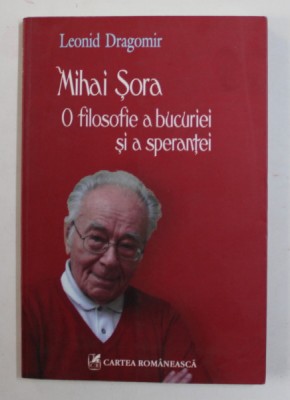 LEONID DRAGOMIR - MIHAI SORA , O FILOSOFIE A BUCURIEI SI A SPERANTEI , 2009 foto