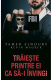 Cumpara ieftin Trăiește printre ei ca să-i &icirc;nvingi - Hardcover - Kevin Maurer, Leona Deakin, Tamer Elnoury - RAO