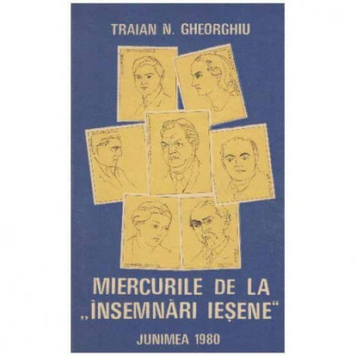 Traian N. Gheorghiu - Miercurile de la &amp;quot;Insemnari iesene&amp;quot; - 125204 foto