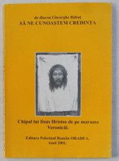 SA NE CUNOASTEM CREDINTA - CHIPUL LUI IISUS HRISTOS PE MARAMA VERONICAI de DIACON GHEORGHE BABUT , 2001 foto