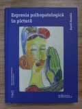 RARA, Expresia Psihopatologica In Pictura, Aurel Romila,Psihologie,Psihanaliza, Psihoterapie, Psihiatrie ,depresie, schizofrenie, subconstient, traume