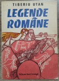 Legende romane - Tiberiu Utan// ilustratii Genoveva Georgescu, Mihai Gheorghe