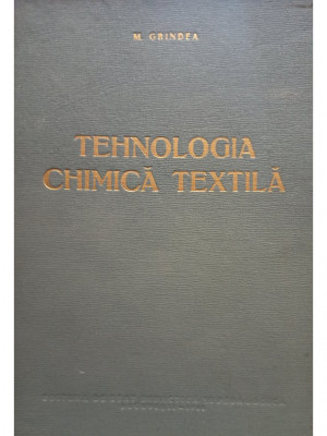 M. Grindea - Tehnologia chimica textila (editia 1961) foto