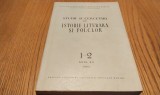 STUDII SI CERCETARI DE ISTORIE LITERARA SI FOLCLOR- Anul XII, 1963, nr.1-2, 381p, Alta editura
