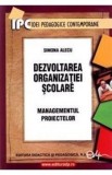 Dezvoltarea organizatiilor scolare. Managementul proiectelor - Simona Alecu