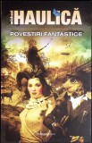 POVESTIRI FANTASTICE-MICHAEL HAULICA-358113