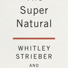 The Super Natural: Why the Unexplained Is Real