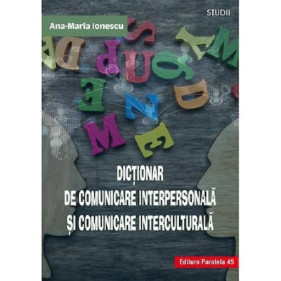 Dictionar de comunicare interpersonala si comunicare interculturala, autor Ana Maria Ionescu foto