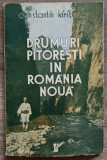 Drumuri pitoresti in Romania noua - Constantin Kiritescu// 1937