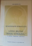 MONOGRAFIE ROMANTATA LICEUL MILITAR MIHAI VITEAZUL - ION NEDELCU ( CU AUTOGRAF)
