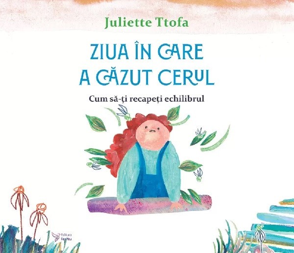 Ziua In Care A Cazut Cerul. Cum Sa-Ti Recapeti Echilibrul,Juliette Ttofa - Editura For You