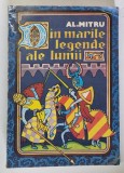 DIN MARILE LEGENDE ALE LUMII de AL. MITRU , ILUSTRATII SI COPERTA DE MIRCEA NICOLAU , 1976