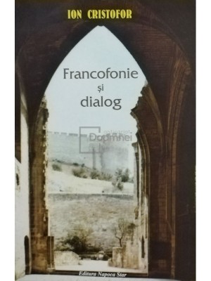 Ion Cristofor - Francofonie si dialog (Editia: 2006) foto