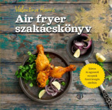 Air fryer szak&aacute;csk&ouml;nyv - Valentina Harris