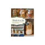 Meals in a Jar: Quick and Easy, Just-Add-Water, Homemade Recipes