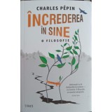 INCREDEREA IN SINE - O FILOSOFIE-CHARLES PEPIN-256987