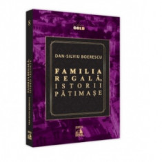 Familia Regala, istorii patimase - Dan-Silviu Boerescu