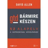 B&aacute;rmire k&eacute;szen - GTD - 52 alapelv a hat&eacute;konys&aacute;g n&ouml;vel&eacute;s&eacute;hez - David Allen