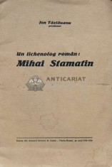 Un lichenolog rom&acirc;n : Mihai Stamatin - 1937 - Ion Tazlauanu ($S99)