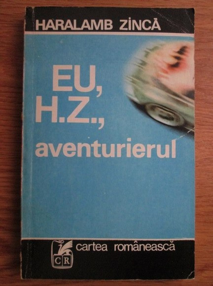 Haralamb Zinca - Eu, H. Z., aventurierul