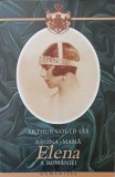 REGINA - MAMA ELENA A ROMANIEI-ARTHUR GOULD LEE, Humanitas