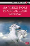 Să visezi nori pe cerul lunii - Paperback - Waldi Horer - Vremea
