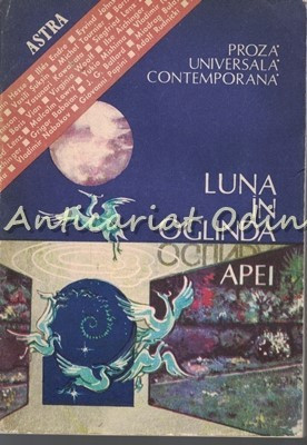 Luna In Oglinda Apei. Proza Universala Contemporana - Astra foto