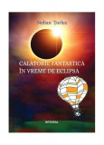 Călătorie fantastică &icirc;n vremea eclipsei - Paperback brosat - Stelian Țurlea - Integral