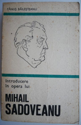 Introducere in opera lui Mihail Sadoveanu &amp;ndash; Fanus Bailesteanu foto