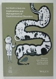 GUT HEALTH IN EARLY LIFE : IMPLICATIONS AND MANAGEMENT OF GASTROINTESTINAL DISORDERS , edited by YVAN VANDENPLAS ...HANIA SZAJEWSKA , 2015