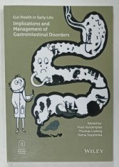 GUT HEALTH IN EARLY LIFE : IMPLICATIONS AND MANAGEMENT OF GASTROINTESTINAL DISORDERS , edited by YVAN VANDENPLAS ...HANIA SZAJEWSKA , 2015
