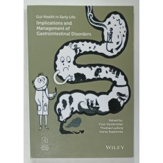 GUT HEALTH IN EARLY LIFE : IMPLICATIONS AND MANAGEMENT OF GASTROINTESTINAL DISORDERS , edited by YVAN VANDENPLAS ...HANIA SZAJEWSKA , 2015