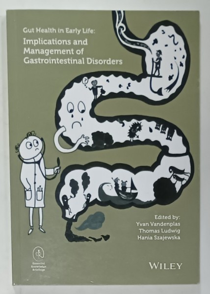 GUT HEALTH IN EARLY LIFE : IMPLICATIONS AND MANAGEMENT OF GASTROINTESTINAL DISORDERS , edited by YVAN VANDENPLAS ...HANIA SZAJEWSKA , 2015