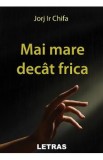 Mai mare decat frica - Jorj Ir Chifa