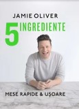 Cumpara ieftin 5 ingrediente. Mese rapide &amp; usoare/Jamie Oliver