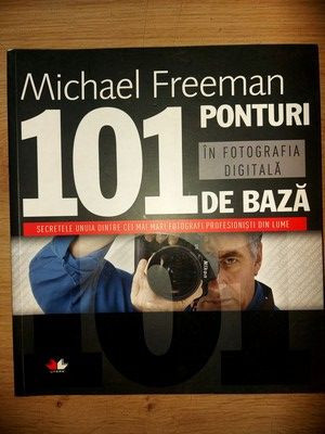 101 ponturi de baza in fotografia digitala- Michael Freeman foto