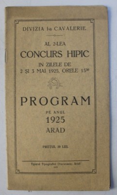 DIVIZIA I - A CAVALERIE - AL 2 - LEA CONCURS HIPIC IN ZILELE DE 2 SI 3 MAI 1925 , ORELE 15. 30 , ARAD, PROGRAM PE ANUL 1925 foto