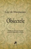 Obiectele - Guy de Maupassant - Roman Beletristica