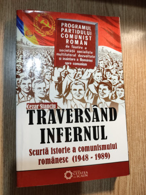 Cezar Stanciu -Traversand infernul -scurta istorie a comunismului rom. 1948-1989 foto
