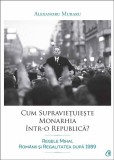 Cum supravietuieste monarhia intr-o republica? | Alexandru Muraru, Curtea Veche Publishing