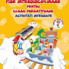 Fise interdisciplinare pentru clasa pregatitoare - activitati integrate - Adina Grigore