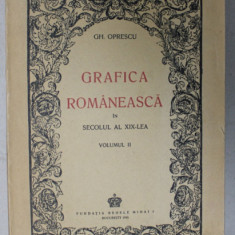 GRAFICA ROMANEASCA IN SECOLUL AL XIX - LEA de GH. OPRESCU , VOLUMUL II , 1945