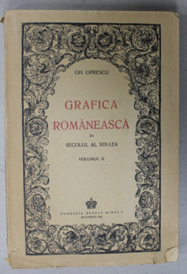 GRAFICA ROMANEASCA IN SECOLUL AL XIX - LEA de GH. OPRESCU , VOLUMUL II , 1945 foto