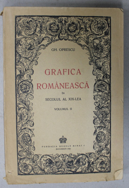 GRAFICA ROMANEASCA IN SECOLUL AL XIX - LEA de GH. OPRESCU , VOLUMUL II , 1945