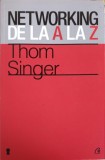 Networking de la A la Z - Thom Singer (Curtea Veche, 2012) - Carte Marketing, Economie, Dezvoltare Personala